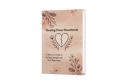 Healing From Heartbreak - A Self-Love Guide to Healing & New Beginnings